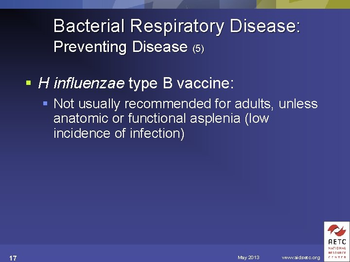 Bacterial Respiratory Disease: Preventing Disease (5) § H influenzae type B vaccine: § Not