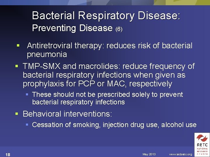 Bacterial Respiratory Disease: Preventing Disease (6) § Antiretroviral therapy: reduces risk of bacterial pneumonia