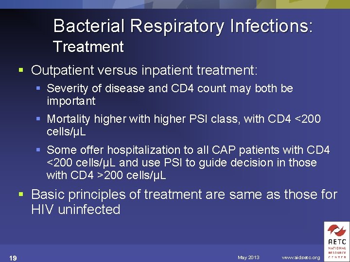 Bacterial Respiratory Infections: Treatment § Outpatient versus inpatient treatment: § Severity of disease and