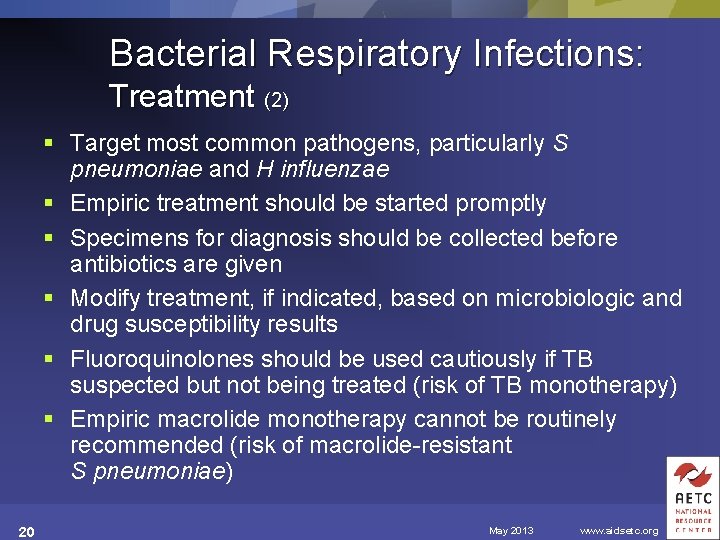 Bacterial Respiratory Infections: Treatment (2) § Target most common pathogens, particularly S pneumoniae and