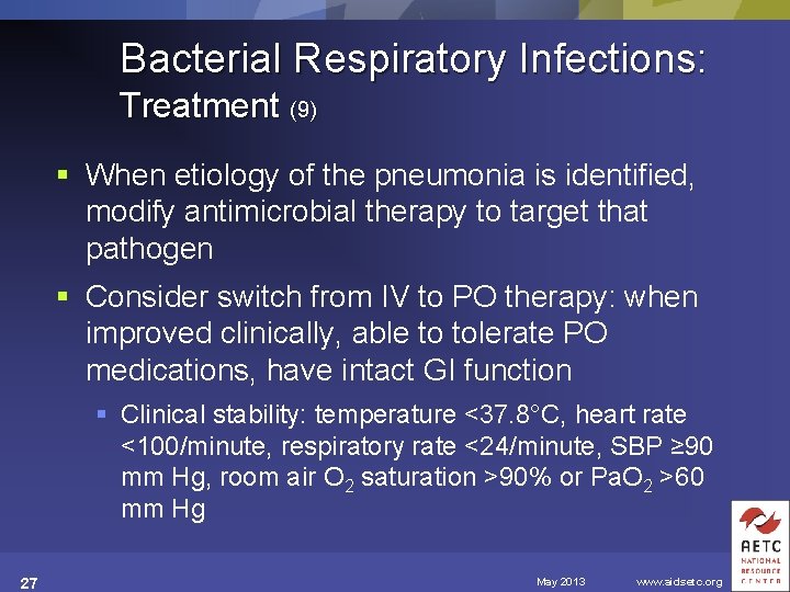 Bacterial Respiratory Infections: Treatment (9) § When etiology of the pneumonia is identified, modify