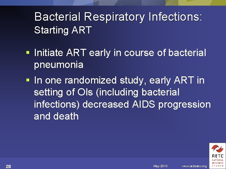 Bacterial Respiratory Infections: Starting ART § Initiate ART early in course of bacterial pneumonia