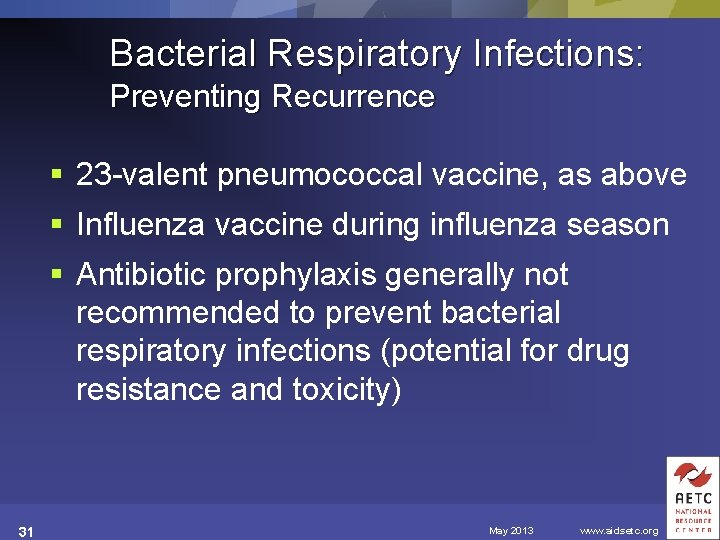 Bacterial Respiratory Infections: Preventing Recurrence § 23 -valent pneumococcal vaccine, as above § Influenza
