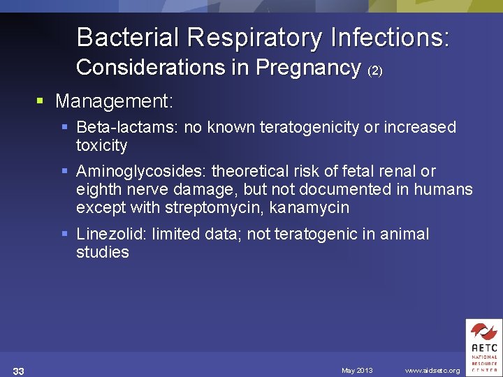 Bacterial Respiratory Infections: Considerations in Pregnancy (2) § Management: § Beta-lactams: no known teratogenicity