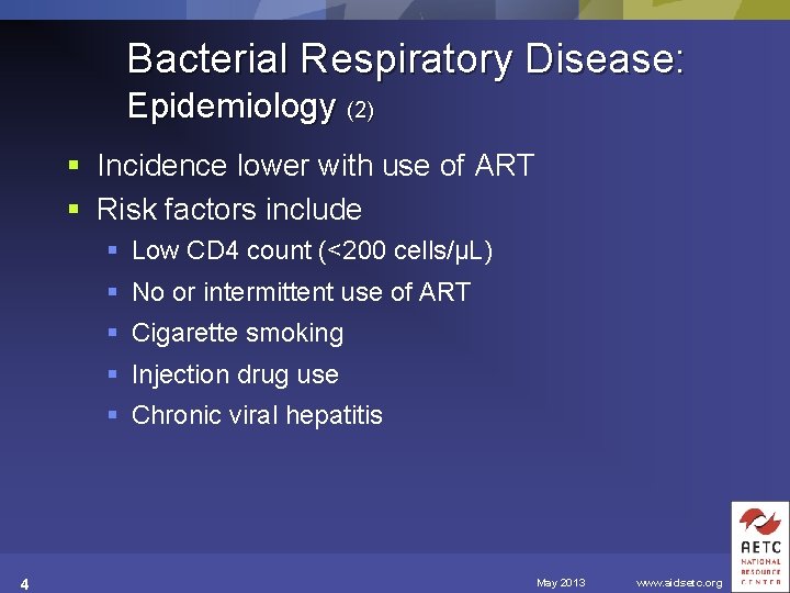 Bacterial Respiratory Disease: Epidemiology (2) § Incidence lower with use of ART § Risk