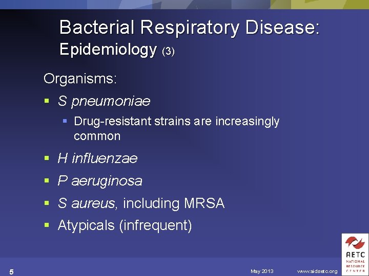 Bacterial Respiratory Disease: Epidemiology (3) Organisms: § S pneumoniae § Drug-resistant strains are increasingly