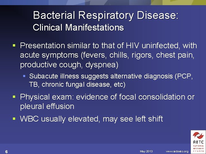 Bacterial Respiratory Disease: Clinical Manifestations § Presentation similar to that of HIV uninfected, with