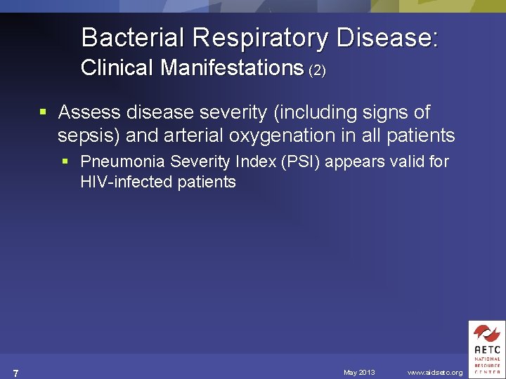 Bacterial Respiratory Disease: Clinical Manifestations (2) § Assess disease severity (including signs of sepsis)