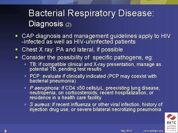 Bacterial Respiratory Disease: Diagnosis (2) § CAP diagnosis and management guidelines apply to HIV