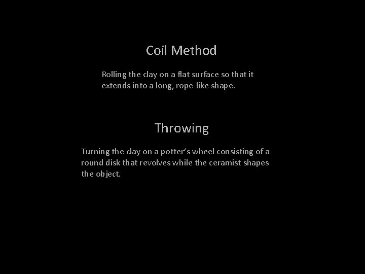 Coil Method Rolling the clay on a flat surface so that it extends into