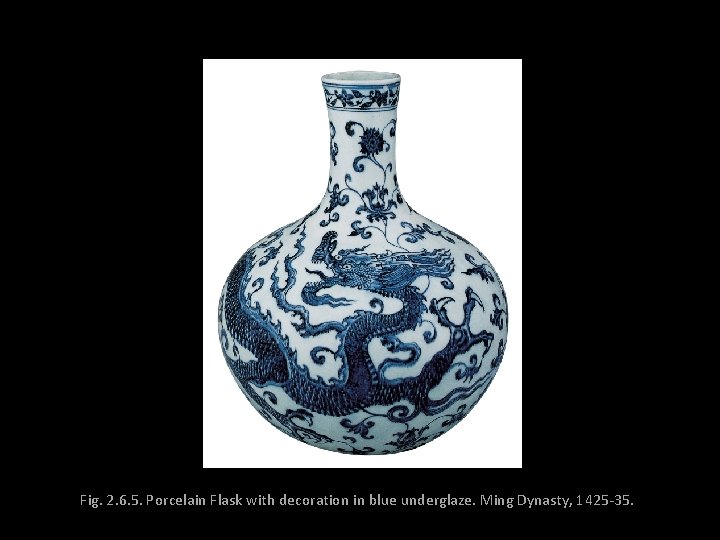 Fig. 2. 6. 5. Porcelain Flask with decoration in blue underglaze. Ming Dynasty, 1425