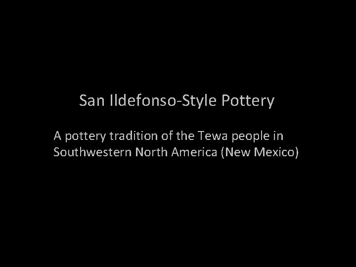 San Ildefonso-Style Pottery A pottery tradition of the Tewa people in Southwestern North America