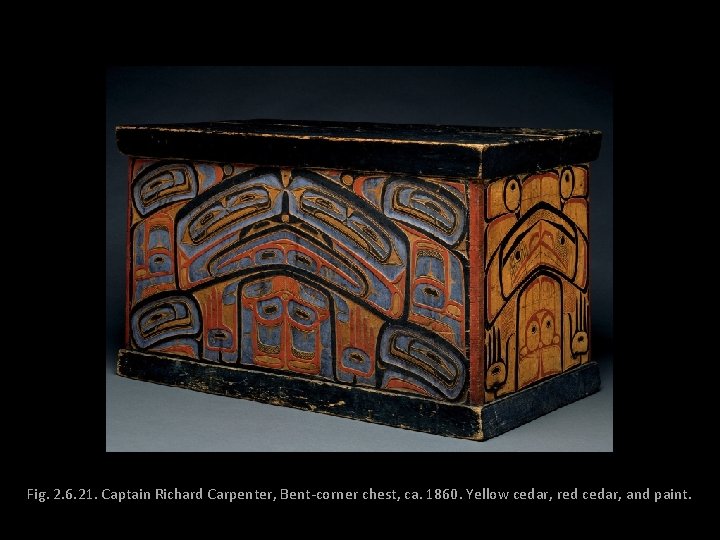 Fig. 2. 6. 21. Captain Richard Carpenter, Bent-corner chest, ca. 1860. Yellow cedar, red