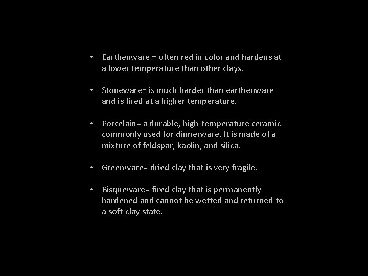  • Earthenware = often red in color and hardens at a lower temperature