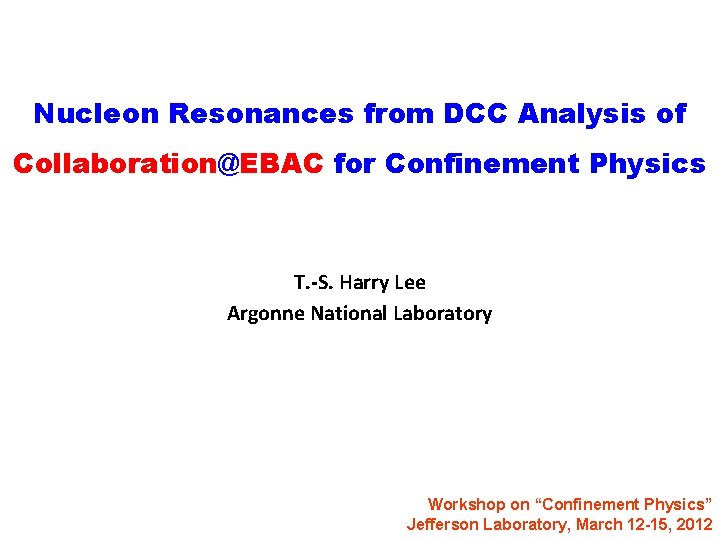 Nucleon Resonances from DCC Analysis of Collaboration@EBAC for Confinement Physics T. -S. Harry Lee