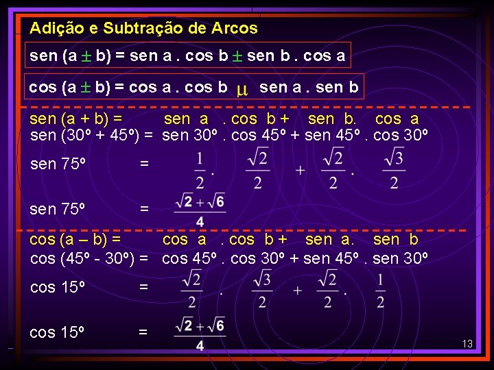 Adição e Subtração de Arcos sen (a b) = sen a. cos b sen