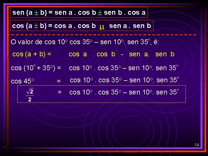 sen (a b) = sen a. cos b sen b. cos a cos (a