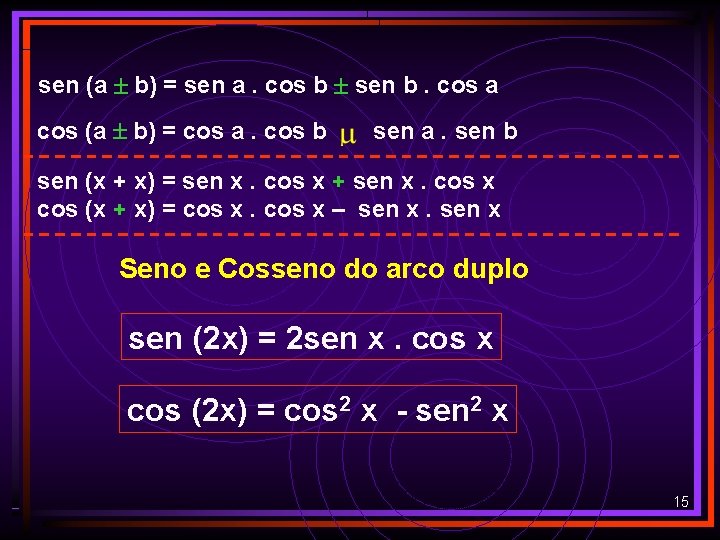 sen (a b) = sen a. cos b sen b. cos a cos (a