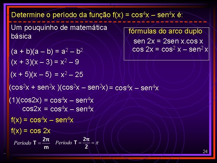 Determine o período da função f(x) = cos 4 x – sen 4 x