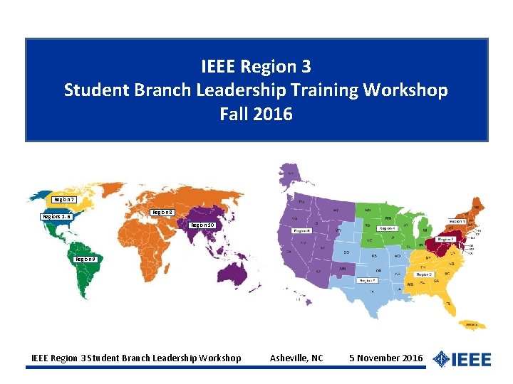 IEEE Region 3 Student Branch Leadership Training Workshop Fall 2016 Region 7 Region 8