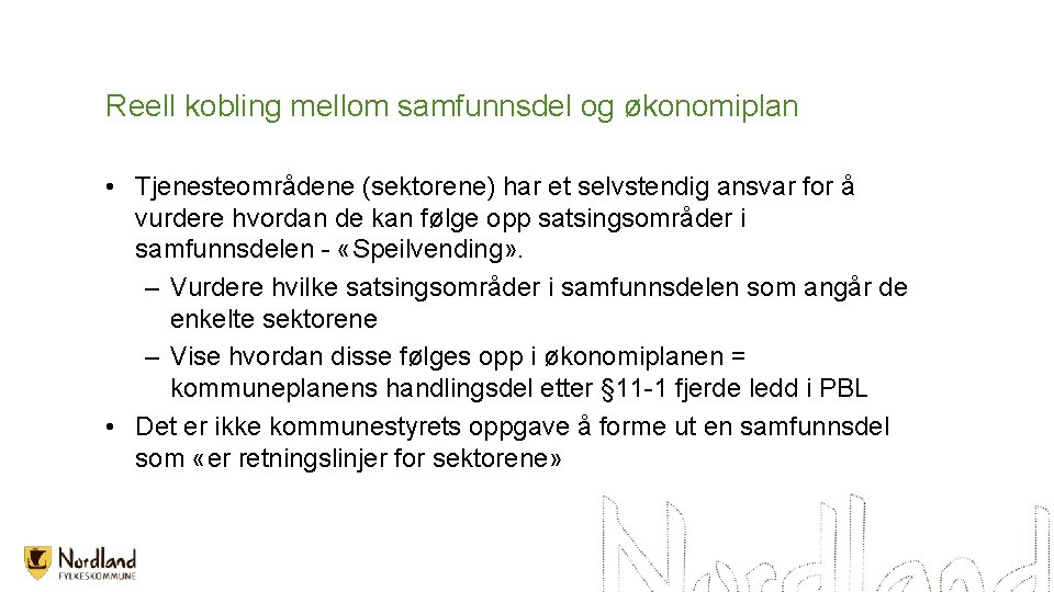 Reell kobling mellom samfunnsdel og økonomiplan • Tjenesteområdene (sektorene) har et selvstendig ansvar for