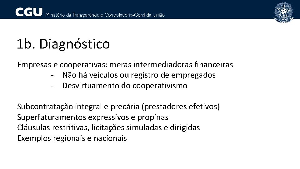 1 b. Diagnóstico Empresas e cooperativas: meras intermediadoras financeiras - Não há veículos ou