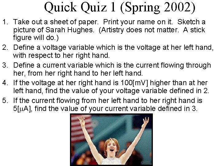 Quick Quiz 1 (Spring 2002) 1. Take out a sheet of paper. Print your