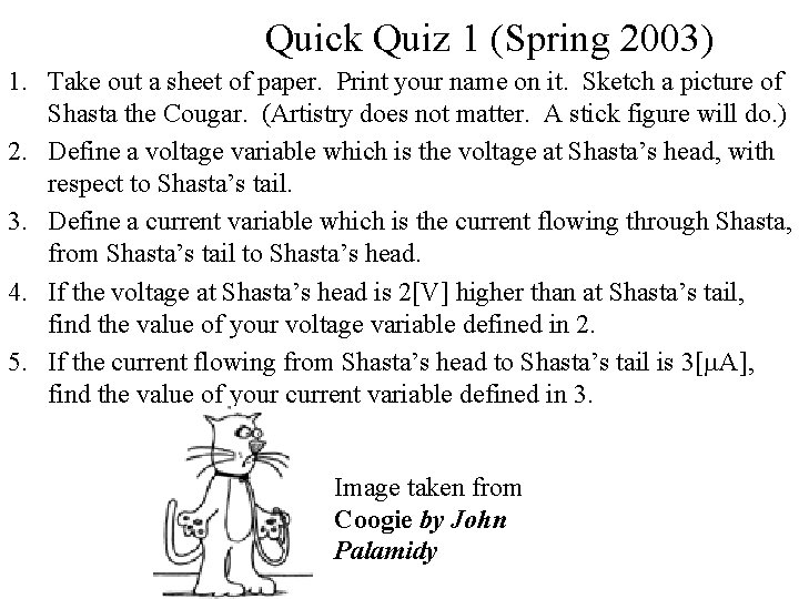 Quick Quiz 1 (Spring 2003) 1. Take out a sheet of paper. Print your