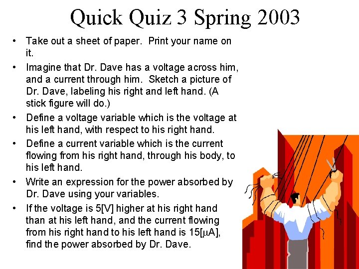 Quick Quiz 3 Spring 2003 • Take out a sheet of paper. Print your