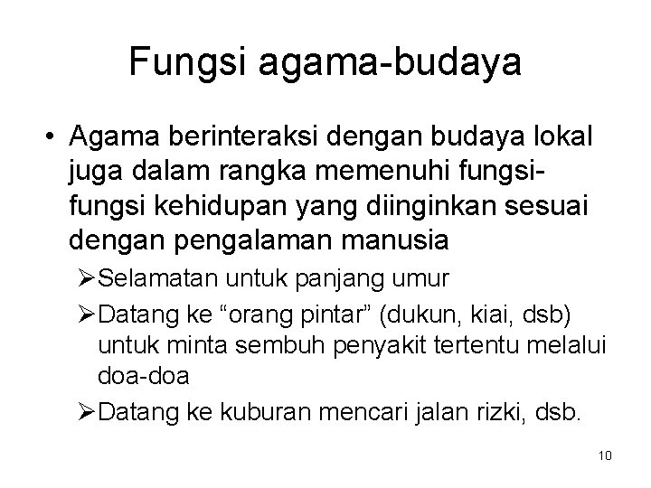 Fungsi agama-budaya • Agama berinteraksi dengan budaya lokal juga dalam rangka memenuhi fungsi kehidupan