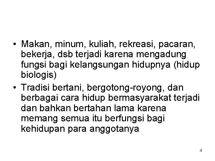  • Makan, minum, kuliah, rekreasi, pacaran, bekerja, dsb terjadi karena mengadung fungsi bagi