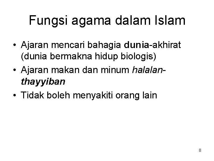 Fungsi agama dalam Islam • Ajaran mencari bahagia dunia-akhirat (dunia bermakna hidup biologis) •