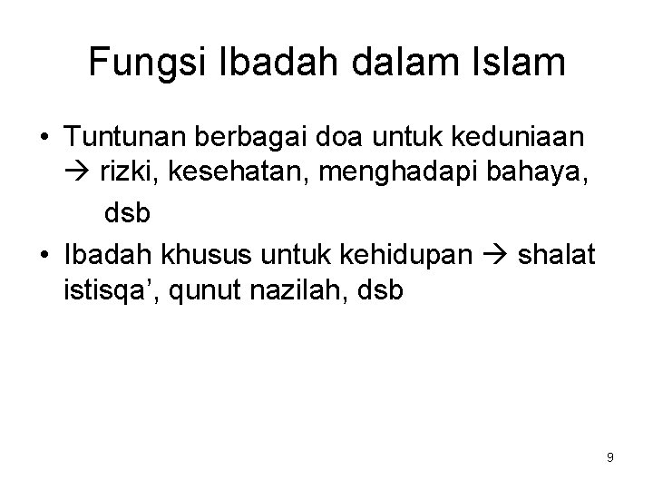 Fungsi Ibadah dalam Islam • Tuntunan berbagai doa untuk keduniaan rizki, kesehatan, menghadapi bahaya,