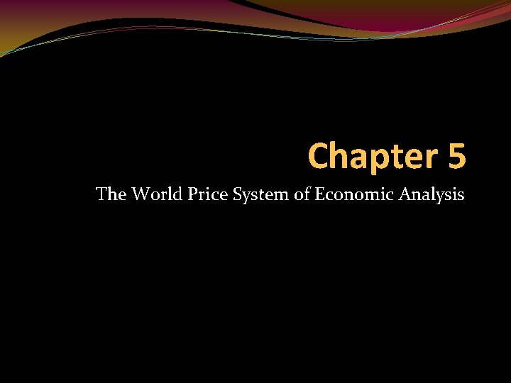 Chapter 5 The World Price System of Economic Analysis 