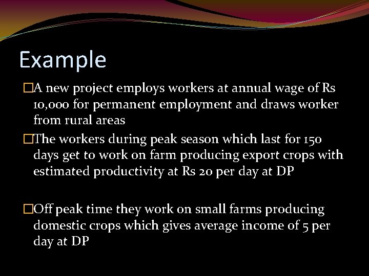 Example �A new project employs workers at annual wage of Rs 10, 000 for