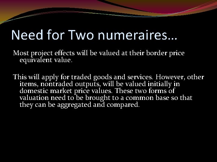 Need for Two numeraires… Most project effects will be valued at their border price