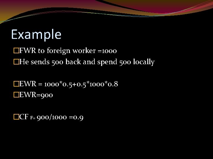 Example �FWR to foreign worker =1000 �He sends 500 back and spend 500 locally