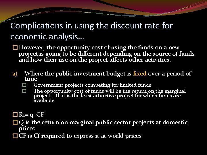 Complications in using the discount rate for economic analysis… �However, the opportunity cost of