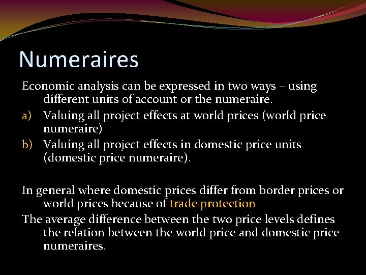 Numeraires Economic analysis can be expressed in two ways – using different units of