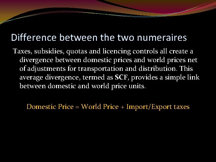 Difference between the two numeraires Taxes, subsidies, quotas and licencing controls all create a