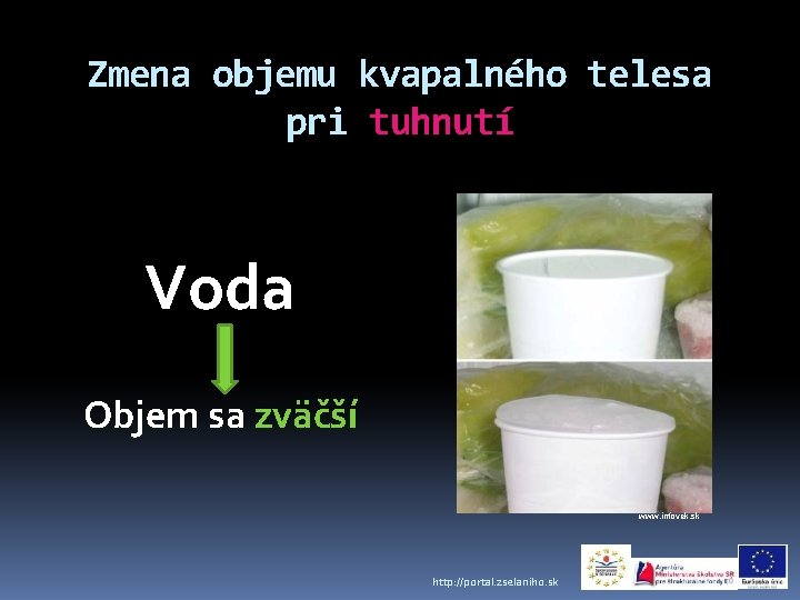 Zmena objemu kvapalného telesa pri tuhnutí Voda Objem sa zväčší www. infovek. sk http: