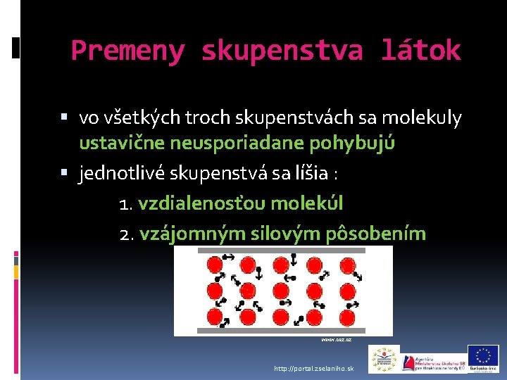 Premeny skupenstva látok vo všetkých troch skupenstvách sa molekuly ustavične neusporiadane pohybujú jednotlivé skupenstvá