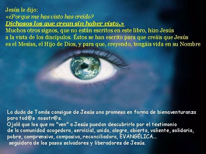 Jesús le dijo: «¿Porque me has visto has creído? Dichosos los que crean sin