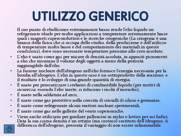 UTILIZZO GENERICO Il suo punto di ebollizione estremamente basso rende l'elio liquido un refrigerante UTILIZZO GENERICO Il suo punto di ebollizione estremamente basso rende l'elio liquido un refrigerante