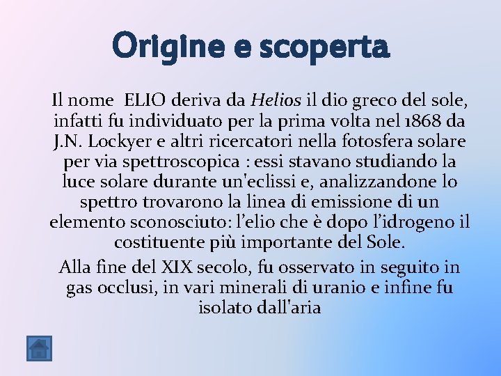 Origine e scoperta Il nome ELIO deriva da Helios il dio greco del sole, Origine e scoperta Il nome ELIO deriva da Helios il dio greco del sole,