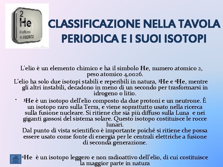 CLASSIFICAZIONE NELLA TAVOLA PERIODICA E I SUOI ISOTOPI L’elio è un elemento chimico e CLASSIFICAZIONE NELLA TAVOLA PERIODICA E I SUOI ISOTOPI L’elio è un elemento chimico e