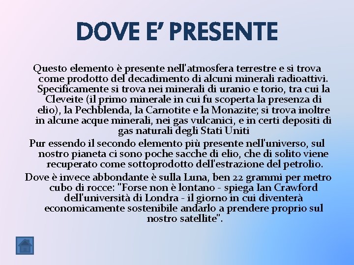 DOVE E’ PRESENTE Questo elemento è presente nell'atmosfera terrestre e si trova come prodotto DOVE E’ PRESENTE Questo elemento è presente nell'atmosfera terrestre e si trova come prodotto