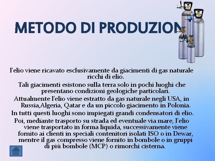 METODO DI PRODUZIONE l’elio viene ricavato esclusivamente da giacimenti di gas naturale ricchi di METODO DI PRODUZIONE l’elio viene ricavato esclusivamente da giacimenti di gas naturale ricchi di