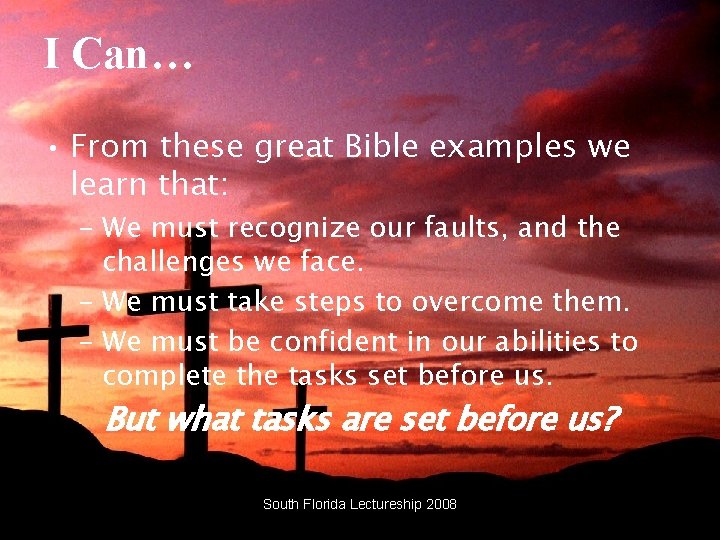 I Can… • From these great Bible examples we learn that: – We must I Can… • From these great Bible examples we learn that: – We must