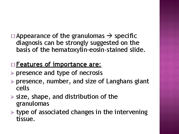 � Appearance of the granulomas specific diagnosis can be strongly suggested on the basis